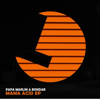 Mama Acid EP by Papa Marlin & Bondar album reviews, ratings, credits