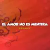 El Amor No es Mentira - Single album lyrics, reviews, download