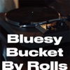 Bluesy Bucket by Rolls - Single