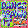 Joel Corry & Caity Baser - Dance Around It artwork
