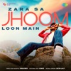 Zara Sa Jhoom Loon Main - Single