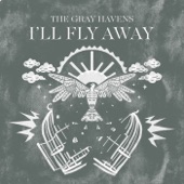 The Gray Havens - I'll Fly Away