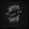 Dont Die - Single album lyrics, reviews, download