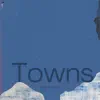 Towns album lyrics, reviews, download