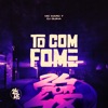 To Com Fome - Single