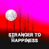 Stranger to Happiness - Single