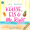 Küsse, Eis und Mr Right - Sweet Kiss-Reihe, Band 1 (Ungekürzt) - M.L. Busch