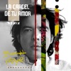 La Cárcel De Tu Amor (Remix) - Single