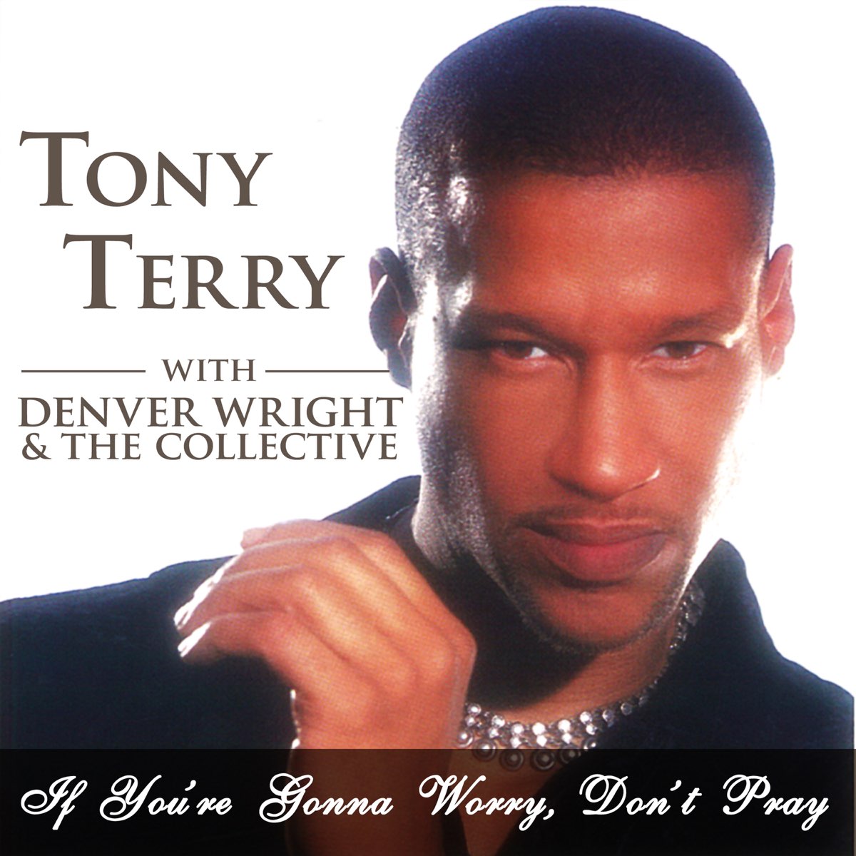 If You're Gonna Worry Don't Pray - Single by Tony Terry, Denver W...