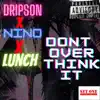 Don't overthink it (feat. Lunch & Nino) - Single album lyrics, reviews, download