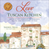 Love in a Tuscan Kitchen: Savoring Life Through the Romance, Recipes, and Traditions of Italy (Unabridged) - Sheryl Ness