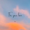 For Your Love - Single, 2023