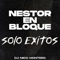 Nestor En Bloque: Sólo Éxitos - Dj Niico Montero lyrics