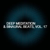 Deep Meditation & Binaural Beats, Vol. 17