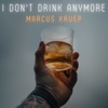 I Don't Drink Anymore - Single