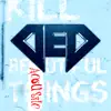 Kill Beautiful Things (Acoustic) - Single album lyrics, reviews, download