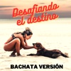 Desafiando el Destino - Bachata Versión (Remix)