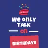 We Only Talk on Birthdays.. - Single album lyrics, reviews, download