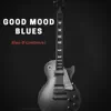 Good Mood Blues Modern Music album lyrics, reviews, download