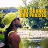 Give thanks and praises - Single