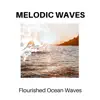 Melodic Waves - Flourished Ocean Waves album lyrics, reviews, download