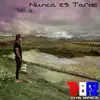 Nunca Es Tarde - Single album lyrics, reviews, download