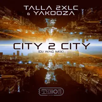 City 2 City (DJ Wag Mix) - Single by Talla 2XLC & Yakooza album reviews, ratings, credits