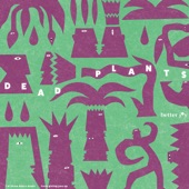 Better Joy - Dead Plants