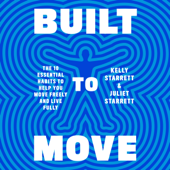 Built to Move: The Ten Essential Habits to Help You Move Freely and Live Fully (Unabridged) - Kelly Starrett &amp; Juliet Starrett Cover Art