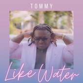 TOMMY - Like Water