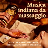 Musica indiana da massaggio - Relax indiano avvolgente, musica d'atmosfera dall'India artwork