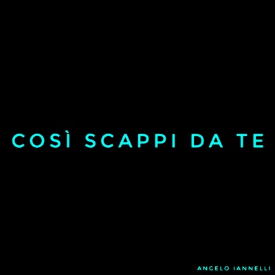 Così scappi da te - Angelo Iannelli