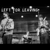 Left For Leaving - Single