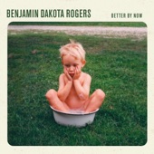 Benjamin Dakota Rogers - Better by Now