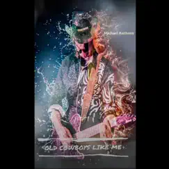 Old Cowboys Like Me - Single by Michael Anthony & Broken Duckfeet album reviews, ratings, credits