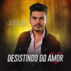 Desistindo do Amor - Single