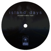 Island Days - Downtown Fog