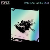 Foals - 2am - Dan Carey Dub
