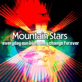 Mountain Stars - Everyday Our Lives They Change Forever