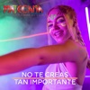 No Te Creas Tan Importante - Single