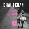Bhai Behen Ka Pyaar - Single album lyrics, reviews, download
