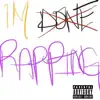 Im Done Rapping - EP album lyrics, reviews, download
