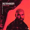 Be Somebody - Single album lyrics, reviews, download