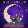 8 Ball Aitken - Never Giving Up on You