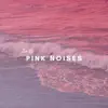 Pink Noises (Piano and Ocean Waves) album lyrics, reviews, download