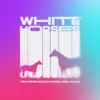 White Horses - Single album lyrics, reviews, download