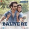 Baliye Re (From 
