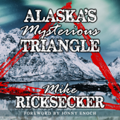 Alaska's Mysterious Triangle (Unabridged) - Mike Ricksecker