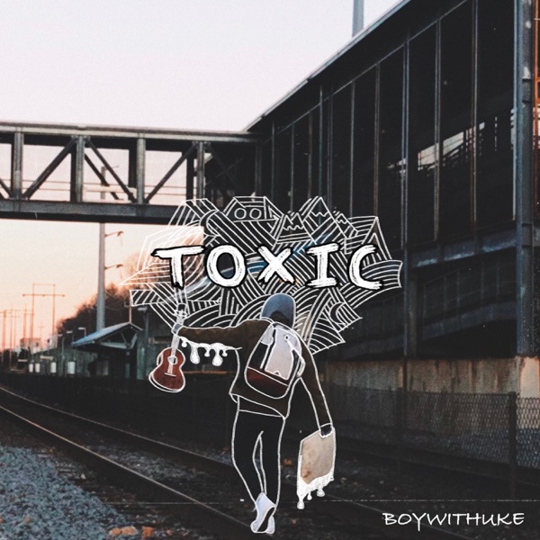 Toxic - Single - BoyWithUke