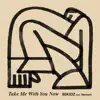 Take Me With You Now (feat. Nenashi) - Single album lyrics, reviews, download